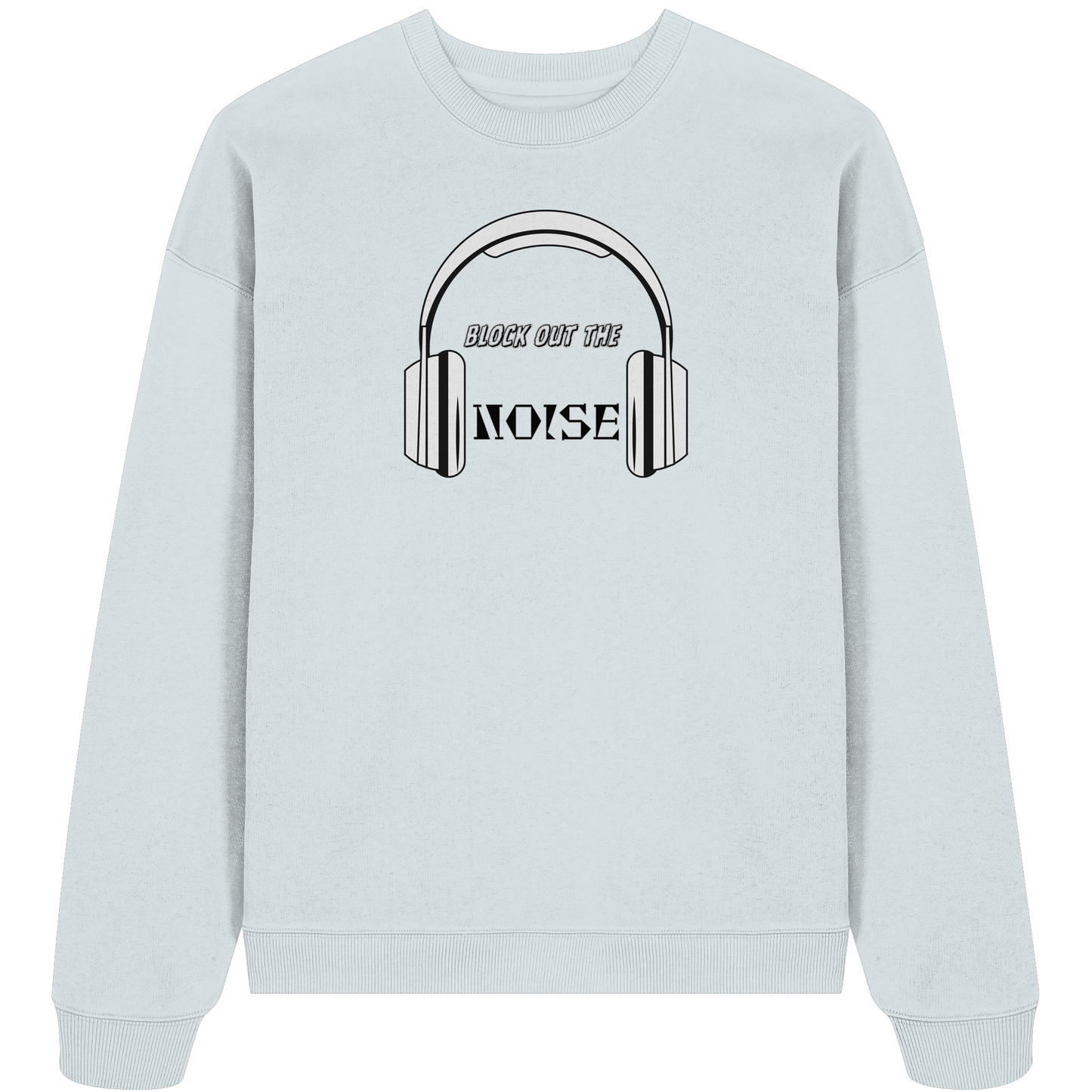 BLOCK OUT THE NOISE! - Organic Oversize Sweatshirt