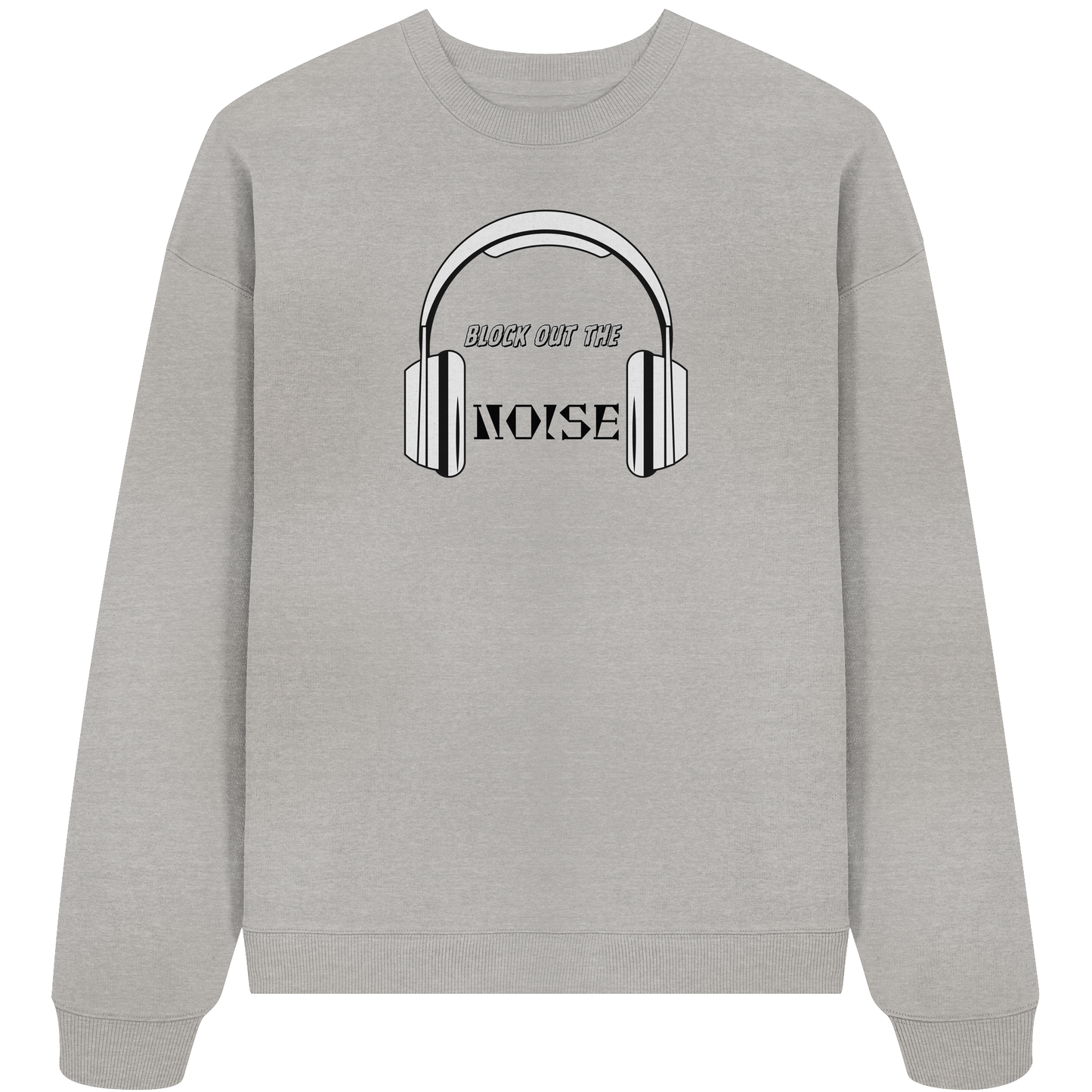 BLOCK OUT THE NOISE! - Organic Oversize Sweatshirt