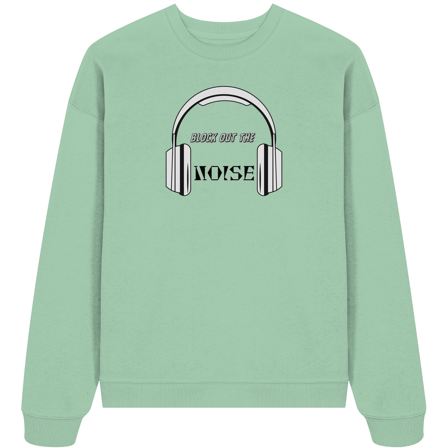 BLOCK OUT THE NOISE! - Organic Oversize Sweatshirt