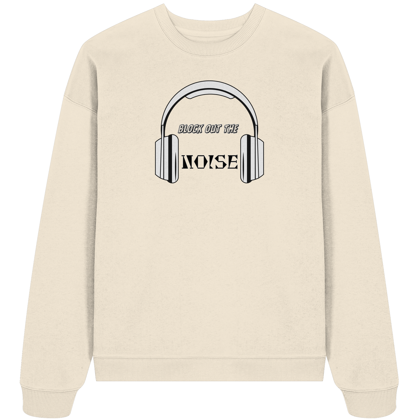 BLOCK OUT THE NOISE! - Organic Oversize Sweatshirt